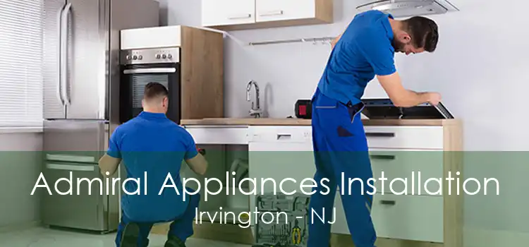 Admiral Appliances Installation Irvington - NJ