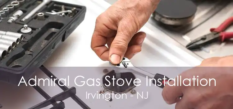Admiral Gas Stove Installation Irvington - NJ