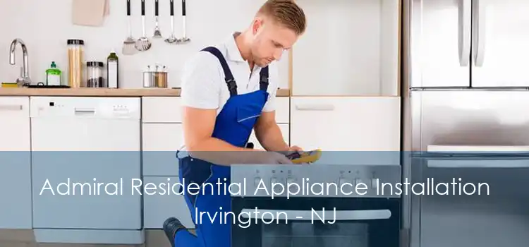 Admiral Residential Appliance Installation Irvington - NJ