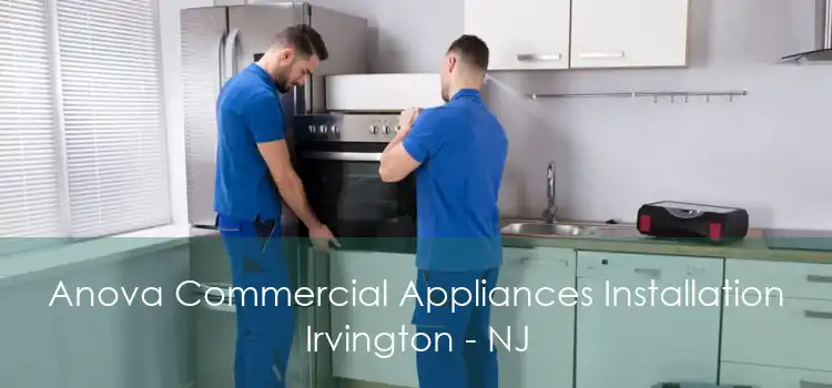 Anova Commercial Appliances Installation Irvington - NJ