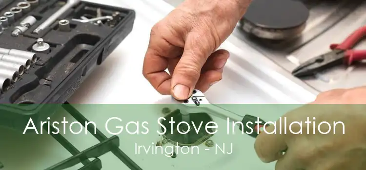 Ariston Gas Stove Installation Irvington - NJ