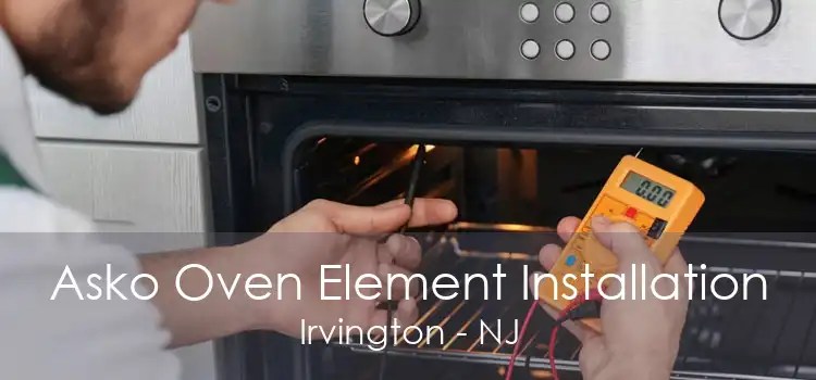 Asko Oven Element Installation Irvington - NJ