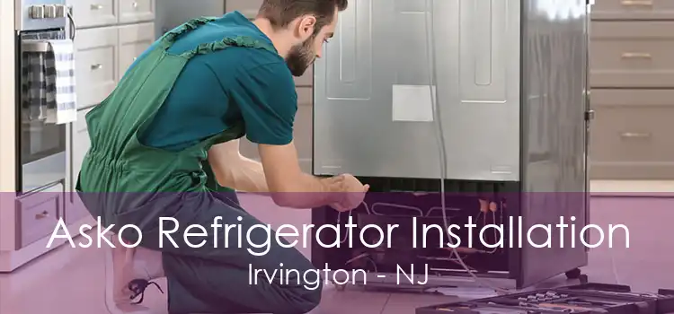 Asko Refrigerator Installation Irvington - NJ