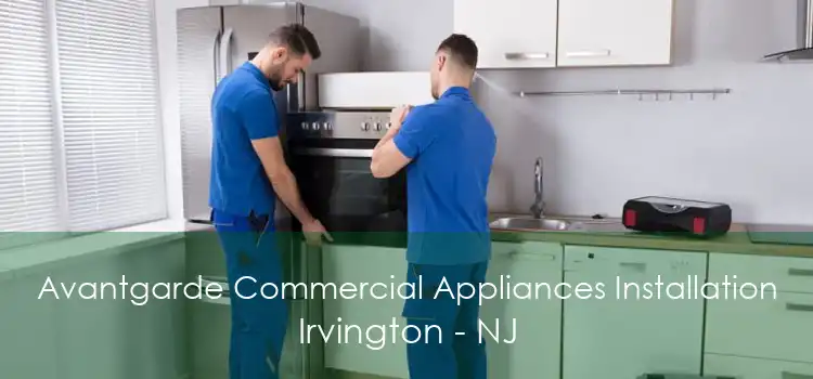 Avantgarde Commercial Appliances Installation Irvington - NJ