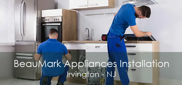 BeauMark Appliances Installation Irvington - NJ