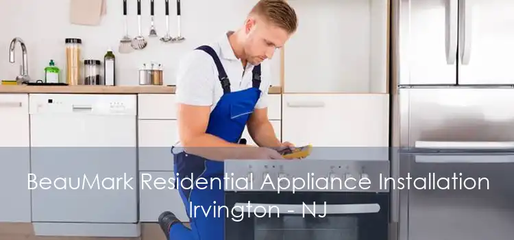 BeauMark Residential Appliance Installation Irvington - NJ