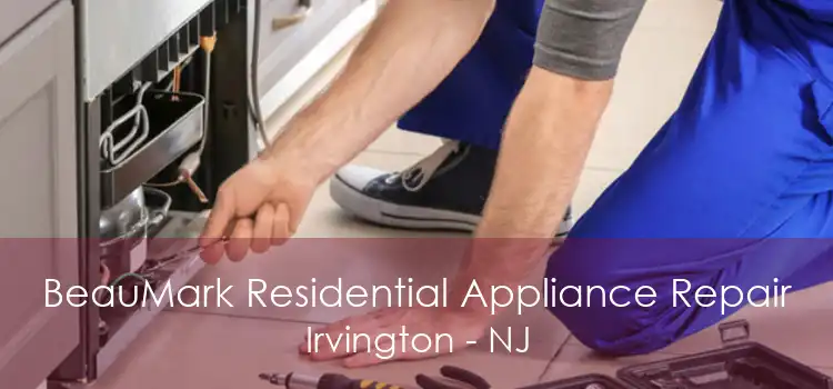 BeauMark Residential Appliance Repair Irvington - NJ