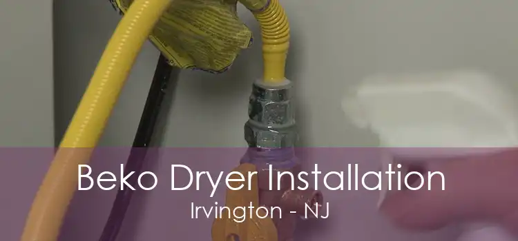 Beko Dryer Installation Irvington - NJ