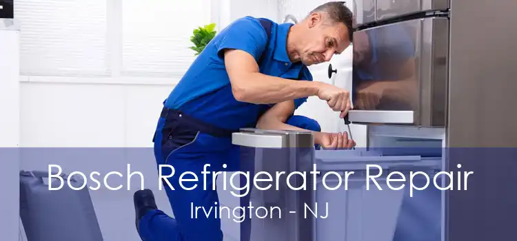 Bosch Refrigerator Repair Irvington - NJ