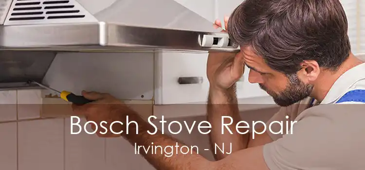 Bosch Stove Repair Irvington - NJ