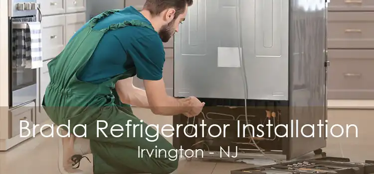 Brada Refrigerator Installation Irvington - NJ