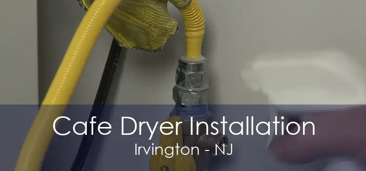 Cafe Dryer Installation Irvington - NJ