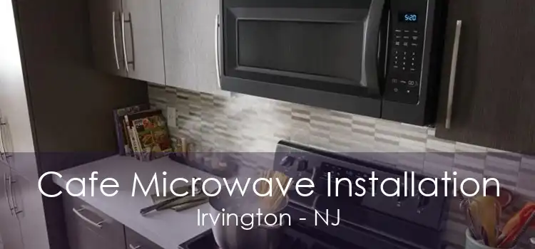 Cafe Microwave Installation Irvington - NJ