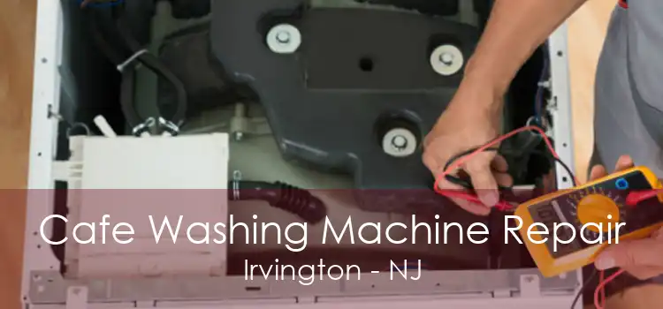 Cafe Washing Machine Repair Irvington - NJ