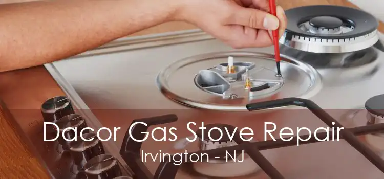 Dacor Gas Stove Repair Irvington - NJ