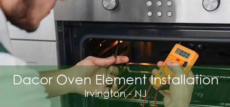 Dacor Oven Element Installation Irvington - NJ