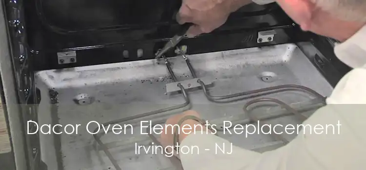 Dacor Oven Elements Replacement Irvington - NJ