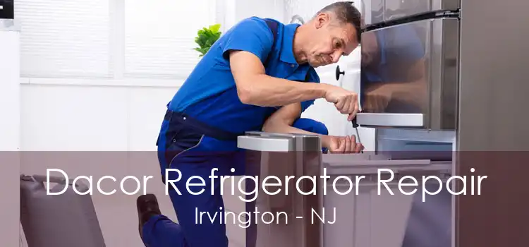 Dacor Refrigerator Repair Irvington - NJ