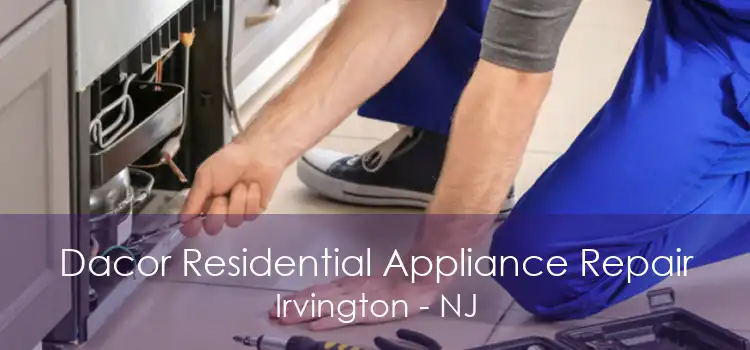 Dacor Residential Appliance Repair Irvington - NJ