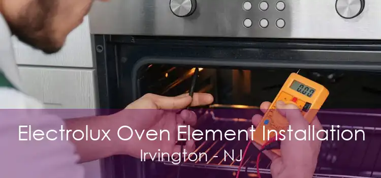 Electrolux Oven Element Installation Irvington - NJ