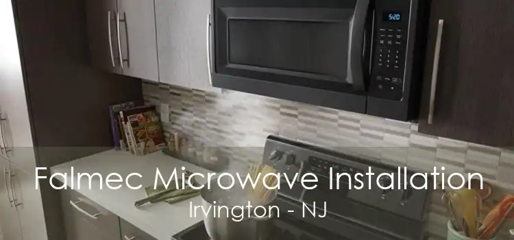 Falmec Microwave Installation Irvington - NJ