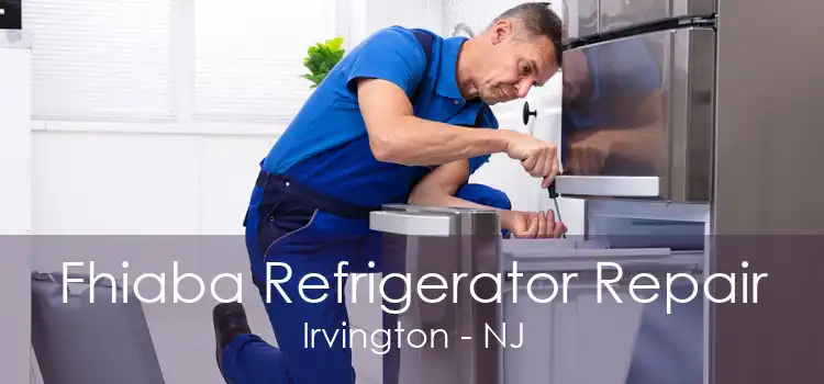 Fhiaba Refrigerator Repair Irvington - NJ