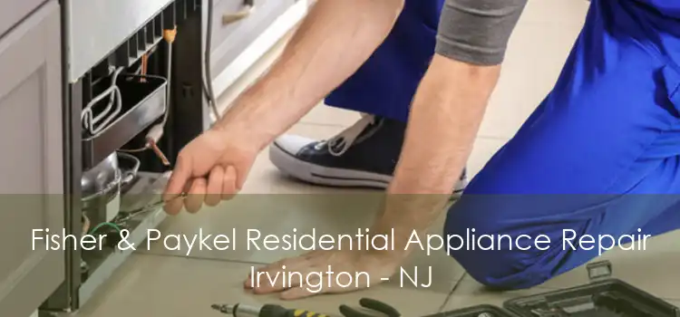 Fisher & Paykel Residential Appliance Repair Irvington - NJ