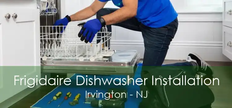 Frigidaire Dishwasher Installation Irvington - NJ