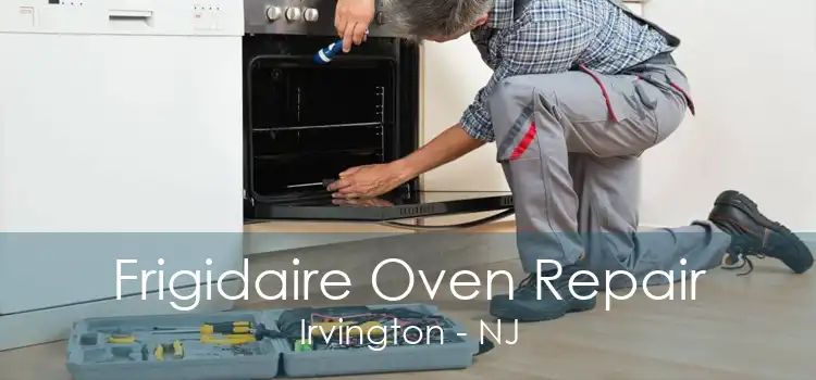 Frigidaire Oven Repair Irvington - NJ