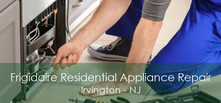 Frigidaire Residential Appliance Repair Irvington - NJ