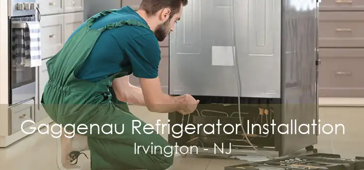 Gaggenau Refrigerator Installation Irvington - NJ