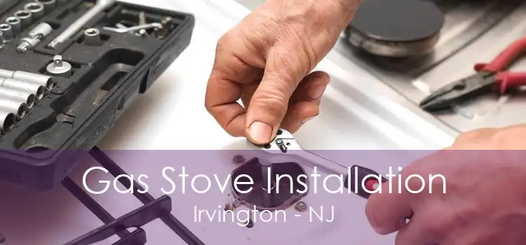 Gas Stove Installation Irvington - NJ