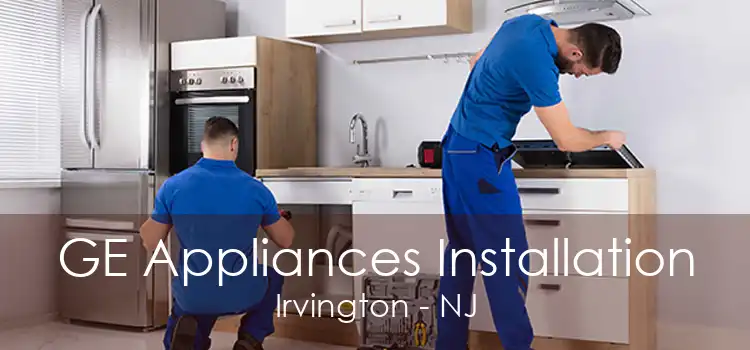 GE Appliances Installation Irvington - NJ