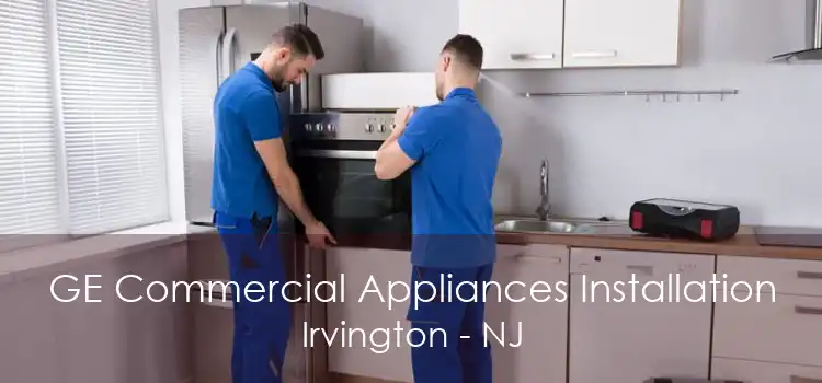 GE Commercial Appliances Installation Irvington - NJ