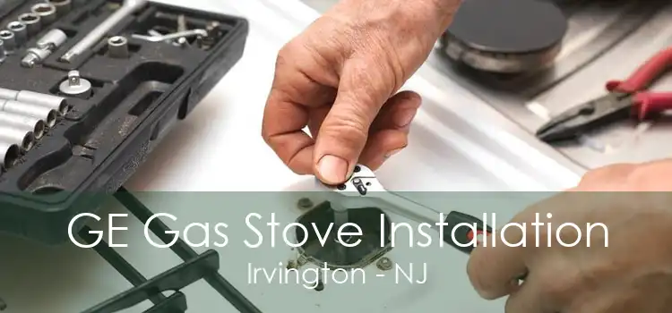 GE Gas Stove Installation Irvington - NJ