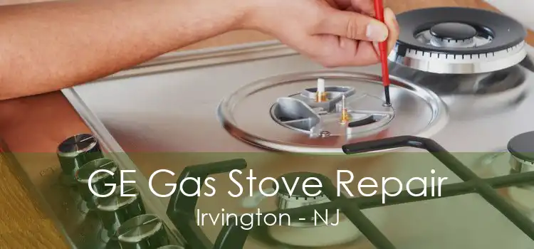 GE Gas Stove Repair Irvington - NJ