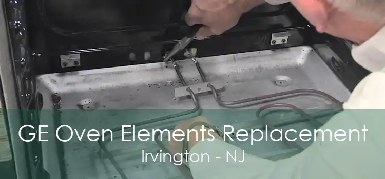 GE Oven Elements Replacement Irvington - NJ
