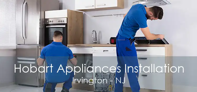 Hobart Appliances Installation Irvington - NJ