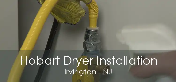 Hobart Dryer Installation Irvington - NJ