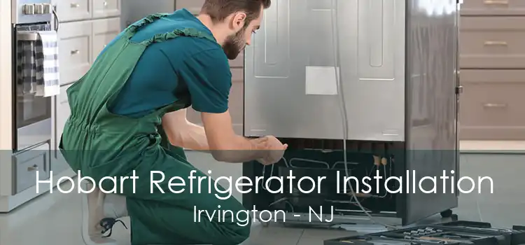 Hobart Refrigerator Installation Irvington - NJ