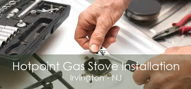 Hotpoint Gas Stove Installation Irvington - NJ