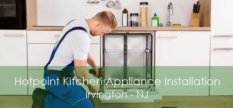Hotpoint Kitchen Appliance Installation Irvington - NJ