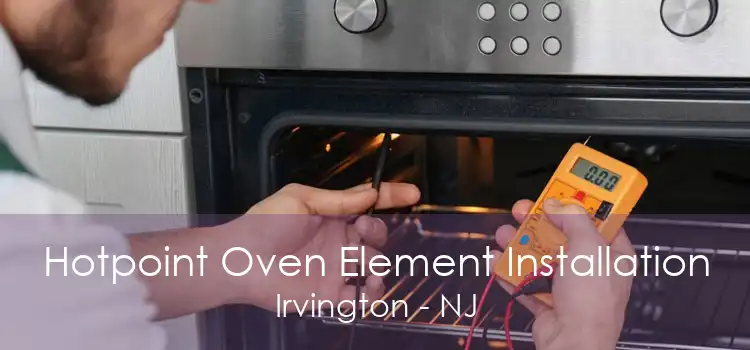 Hotpoint Oven Element Installation Irvington - NJ