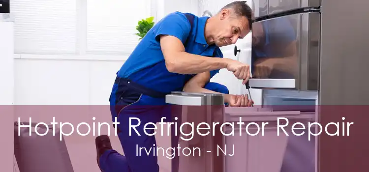 Hotpoint Refrigerator Repair Irvington - NJ