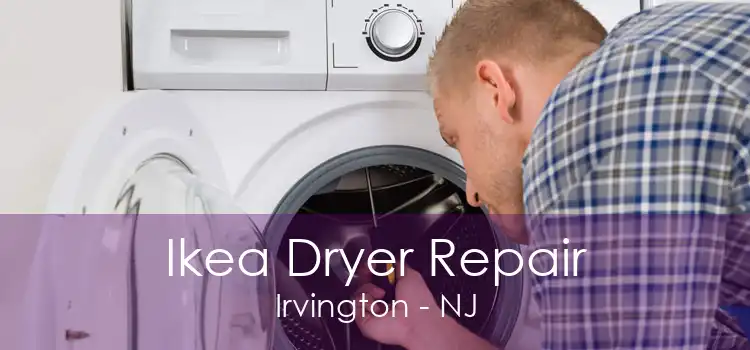 Ikea Dryer Repair Irvington - NJ