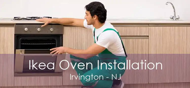 Ikea Oven Installation Irvington - NJ