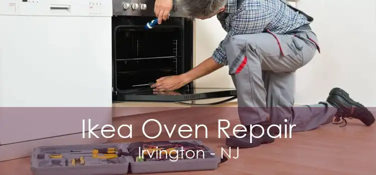 Ikea Oven Repair Irvington - NJ