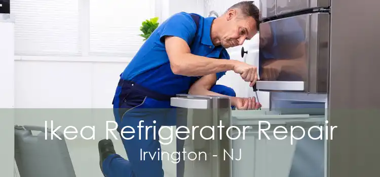 Ikea Refrigerator Repair Irvington - NJ