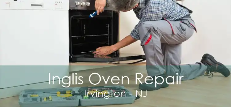 Inglis Oven Repair Irvington - NJ