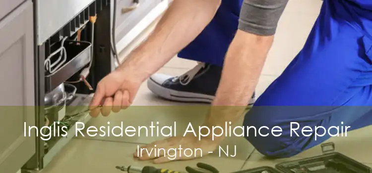 Inglis Residential Appliance Repair Irvington - NJ